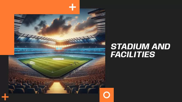 Stadium and Facilities