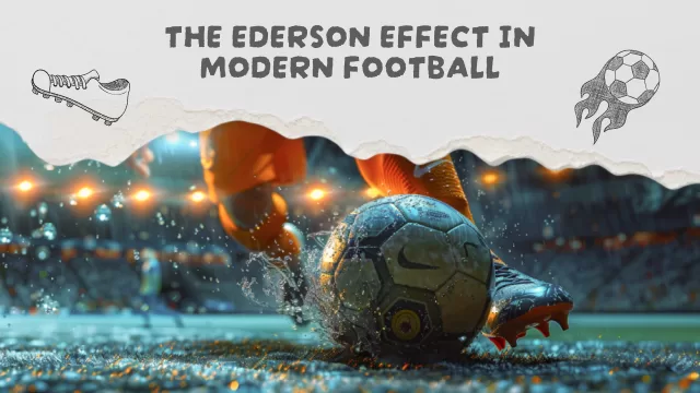 The Ederson Effect in Modern Football